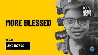 MORE BLESSED | Luke 11:27-28 | God's Word for Today with Pastor Nazario Sinon