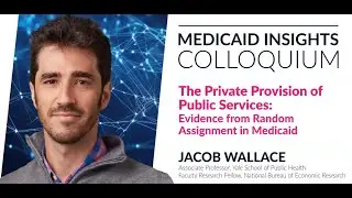 Medicaid Insights Colloquium with Dr. Jacob Wallace