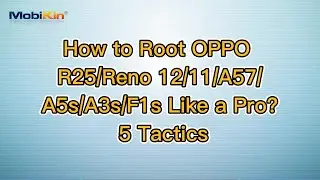 How to Root OPPO R25/Reno 12/11/A57/A5s/A3s/F1s Like a Pro? 5 Tactics