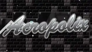 GD | Acropolix by SoulsTRK | 100% | Extreme Demon