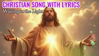 Christian Song With Lyrics || Waiting In The Light || Praise And Worsip Music