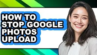 How to Stop Google Photos Upload (full Guide)