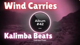🌼 Wind Carries | Kalimba Moving Air | Album 42 | Deep Bass, LoFi, Background Music