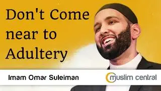 Don't Come near to Adultery - Omar Suleiman