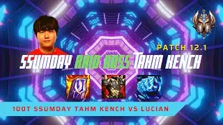 SSUMDAY IS RAID BOSS TAHM KENCH! - 100T Ssumday Plays Tahm Kench Mid vs Lucian! | Patch 12.1