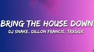 Dillon Francis x DJ Snake x TRXGGX - Bring The House Down (Lyrics)