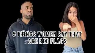 5 Things Women Say That Are Red Flags (Every Guy Needs To Know This)