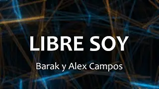 C0144 LIBRE SOY - Barak y Alex Campos (Letra)