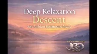 Deep Relaxation Descent - Soft Ambient Backgrount Music