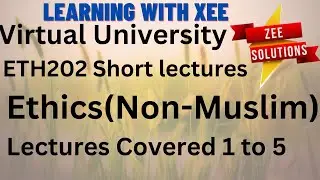 ETH202 Ethics (Non-Muslim ) Short lectures of lecture 1 to 5 Virtual University of Pakistan