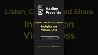 Hadley Presets: Listen, Connect, and Share: Insights on Vision Loss  #podcast #livingwithlowvision