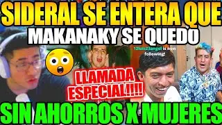 😲Sideral llama a Makanaky!!😲 Se entera que se quedo sin Ahorros por gastar en Mujeres