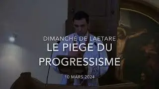 Le piège du progressisme (Abbé Gaud) Dimanche de Laetare