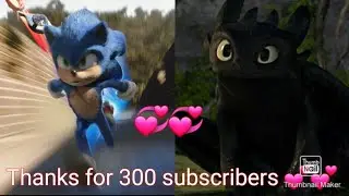 Sonic and Toothless  -- Thanks for 300 subscribers / Danke f&uuml;r die 300 Abos 😃💕💕😘😘