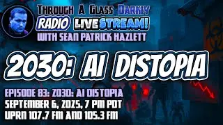 Through A Glass Darkly Radio: 2030: AI Distopia