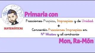 Fracciones Propias, Impropias y Unidad + convertir fracciones impropias en números mixtos y al revés
