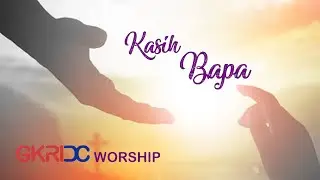 Kasih Bapa - GKRIDC Worship