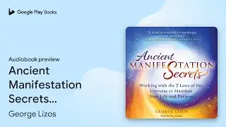 Ancient Manifestation Secrets: Working with the&hellip; by George Lizos &middot; Audiobook preview