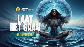 Meditatie om iets of iemand los te laten | Werk samen met je innerlijke gids | Een nieuw begin