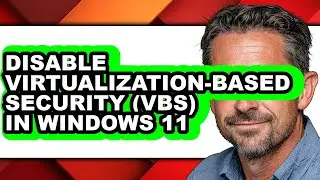 How to Disable Virtualization-based Security (vbs) in Windows 11 - Easy Guide