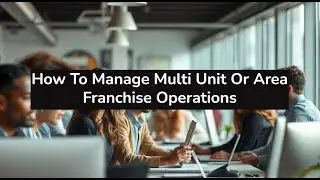 How To Manage Multi Unit Or Area Franchise Operations