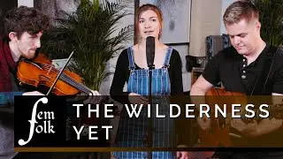 The Wilderness Yet - Woman of the Woods | Piano Factory Sessions