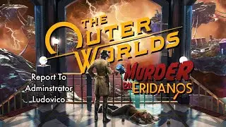 The Outer Worlds: Report To Administrator Ludovico