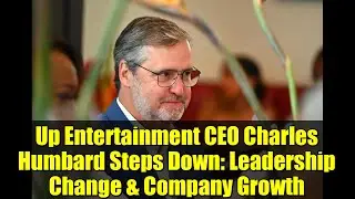 Генеральный директор Up Entertainment Чарльз Хамбард уходит в отставку: смена руководства и рост ...