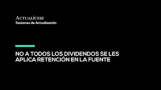 Dividendos a los que se les aplica retenci&oacute;n en la fuente