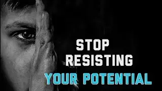 Stop Resisting Your Potential | Motivational Speech on Courage, Change, and Becoming Yourself