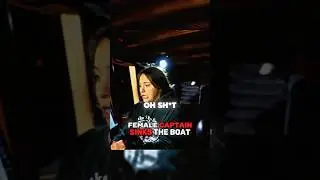 Female Captain Sinks The Ship!