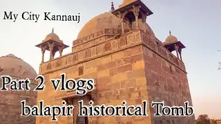 balapir historical Tomb Kannauj city 400 years ago tomb 😱