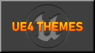 How To Make UE4 Themes