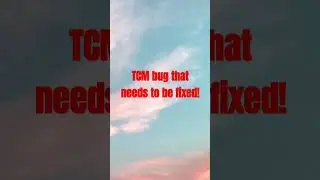 TCM bug that needs to be fixed! #gaming