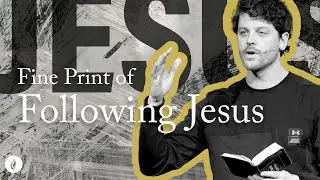 The Fine Print of Following Jesus | Jonathan Moynihan
