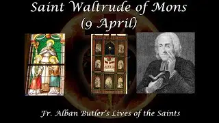 Saint Waltrude of Mons (9 April): Butler's Lives of the Saints