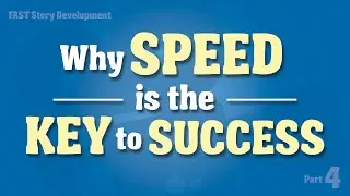 Why SPEED is the Key to Success -- (FAST Story Development, Part 4)