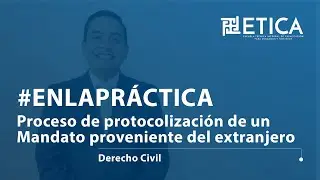 Proceso de protocolizaci&oacute;n de un Mandato proveniente del extranjero