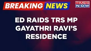 ED Raids TRS MP Gayathri Ravi's Residence Over Money Laundering Charge| Breaking News | English News