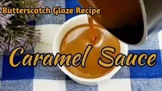 Homemade Butterscotch Glaze Recipe || Caramel Sauce Recipe || Butterscotch Cake -  Glaze Recipe ||