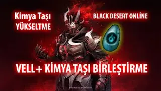 BLACK DESERT – KİMYA TAŞI NASIL YÜKSELTİLİR? (VELL + BİRLEŞTİRME REHBERİ)