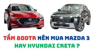 Tầm 800tr nên mua MAZDA 3 hay HYUNDAI CRETA ? #mazda3 #hyundaicreta