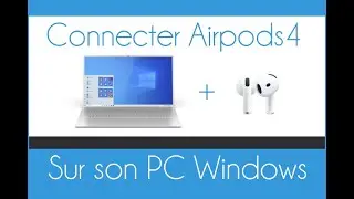 Comment connecter les Airpods 4 sur un ordinateur Windows 10/11