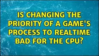 Is changing the priority of a game's process to realtime bad for the CPU? (3 Solutions!!)