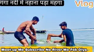Banaras Meet up Me Subscribe ne Ganga Me Fek Diya🥲 !! Visit assi Ghat #vlog
