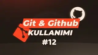 Sıfırdan Git & Github | Branch Kavramı #12
