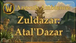 Ambient Azeroth: Zuldazar- Atal'Dazar