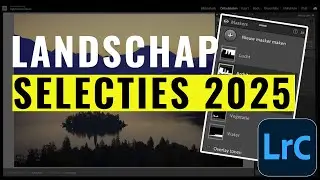 Adobe Lightroom Tips 2025: Supersnel selecties maken in landschapsfoto's