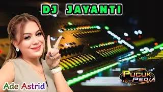 DJ JAYANTI - ADE ASTRID // DJ SUNDA REMIX