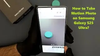 How to Take Motion Photo on Samsung Galaxy S25 Ultra?